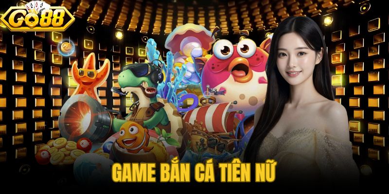Game Bắn Cá Tiên Nữ