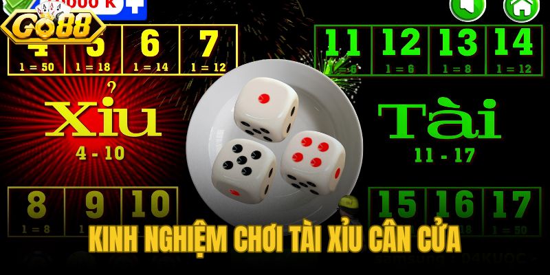 Kinh Nghiệm Chơi Tài Xỉu Cân Cửa