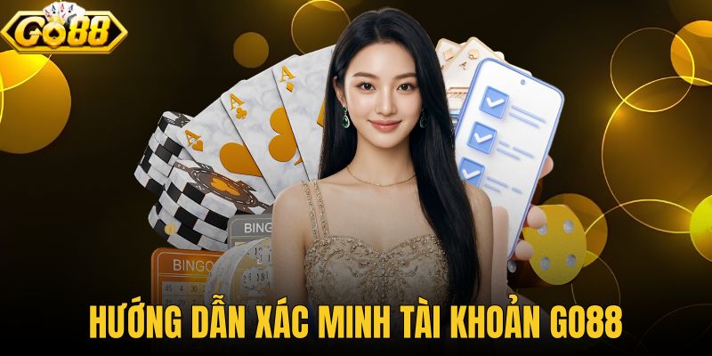 Hướng Dẫn Xác Minh Tài Khoản Go88