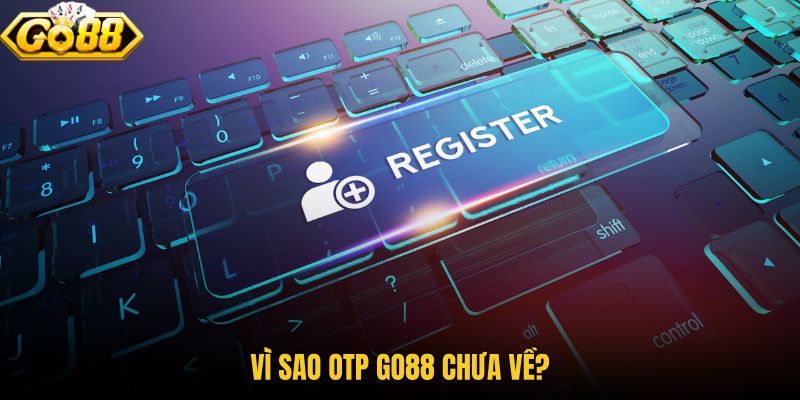 Nguyên nhân OTP GO88 từ tài khoản đến sóng di động