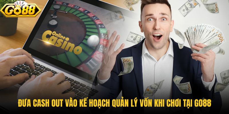 dua-cash-out-vao-ke-hoach-quan-ly-von-khi-choi-tai-go88 dua-cash-out-vao-ke-hoach-quan-ly-von-khi-choi-tai-go88