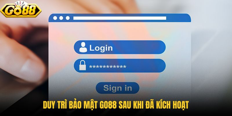 duy-tri-bao-mat-go88-sau-khi-da-kich-hoat