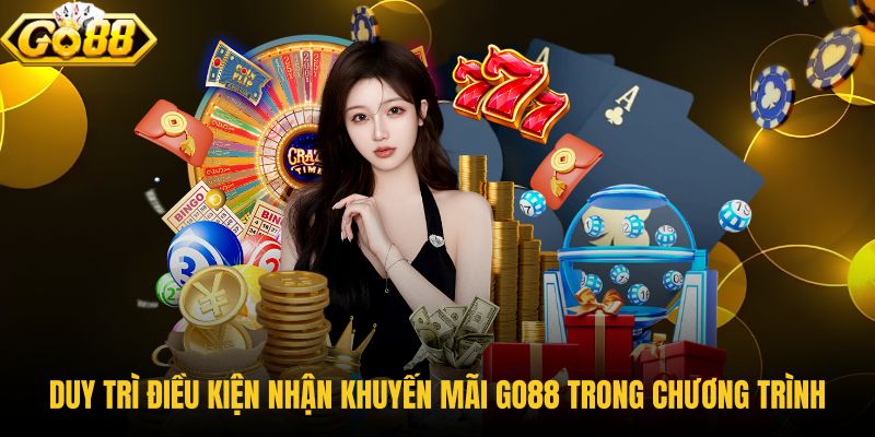 duy-tri-dieu-kien-nhan-khuyen-mai-go88-trong-chuong-trinh duy-tri-dieu-kien-nhan-khuyen-mai-go88-trong-chuong-trinh