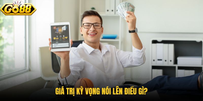 gia-tri-ky-vong-noi-len-dieu-gi gia-tri-ky-vong-noi-len-dieu-gi