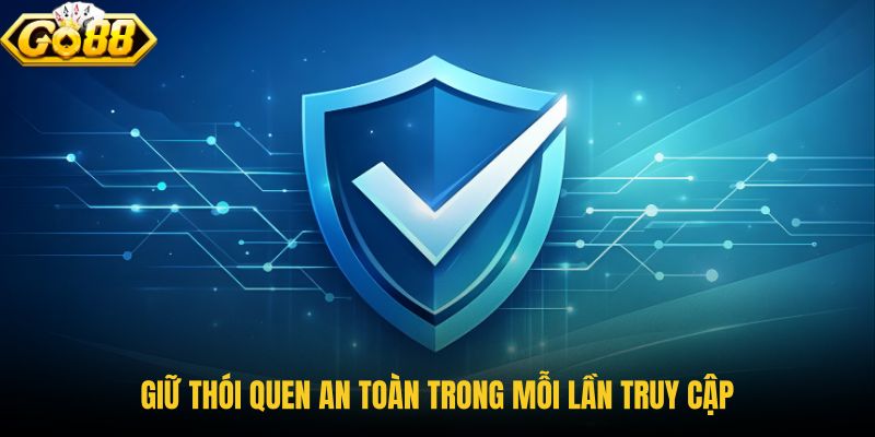 giu-thoi-quen-an-toan-trong-moi-lan-truy-cap