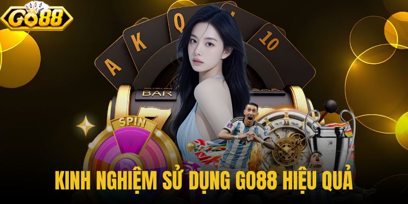 Kinh nghiệm sử dụng GO88 hiệu quả
