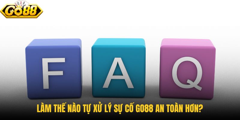 lam-the-nao-tu-xu-ly-su-co-go88-an-toan-hon lam-the-nao-tu-xu-ly-su-co-go88-an-toan-hon