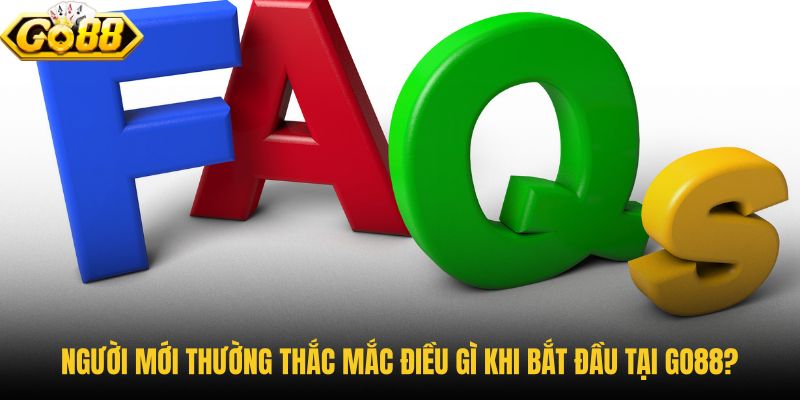 nguoi-moi-thuong-thac-mac-dieu-gi-khi-bat-dau-tai-go88 nguoi-moi-thuong-thac-mac-dieu-gi-khi-bat-dau-tai-go88