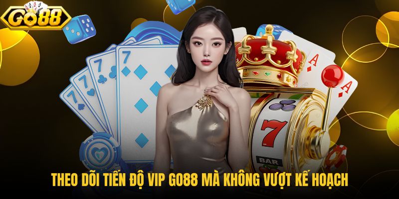 theo-doi-tien-do-vip-go88-ma-khong-vuot-ke-hoach theo-doi-tien-do-vip-go88-ma-khong-vuot-ke-hoach