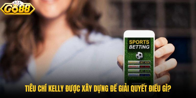 tieu-chi-kelly-duoc-xay-dung-de-giai-quyet-dieu-gi tieu-chi-kelly-duoc-xay-dung-de-giai-quyet-dieu-gi